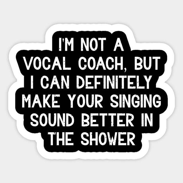 I'm not a vocal coach, but I can definitely make your singing sound better in the shower Sticker by trendynoize